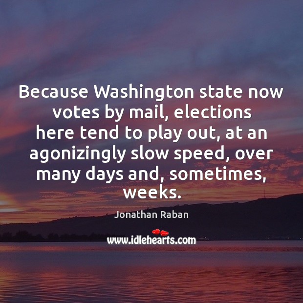 Because Washington state now votes by mail, elections here tend to play Image