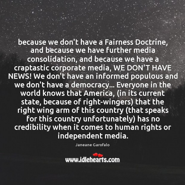 Because we don’t have a Fairness Doctrine, and because we have further Janeane Garofalo Picture Quote