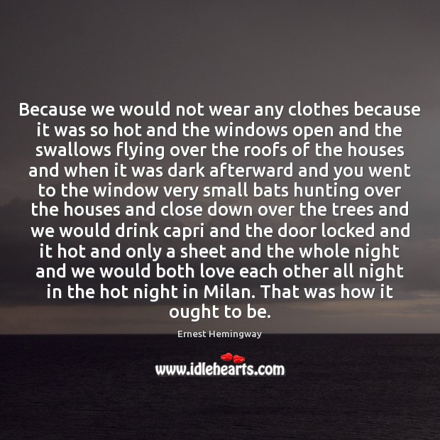 Because we would not wear any clothes because it was so hot Ernest Hemingway Picture Quote