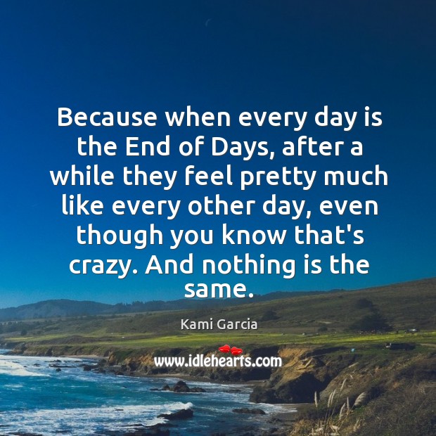 Because when every day is the End of Days, after a while Kami Garcia Picture Quote