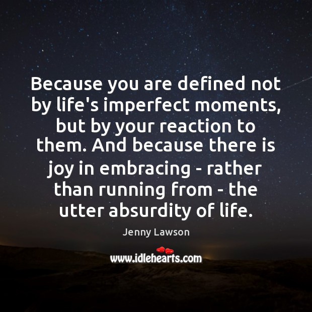 Because you are defined not by life’s imperfect moments, but by your Jenny Lawson Picture Quote