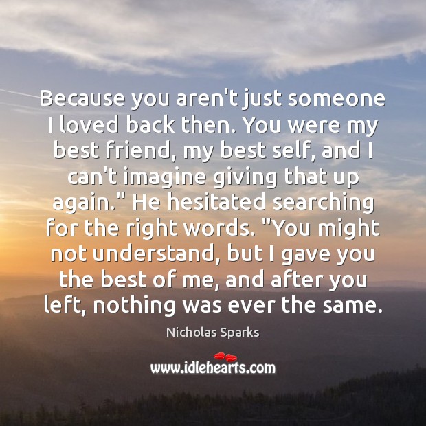 Because you aren’t just someone I loved back then. You were my Nicholas Sparks Picture Quote