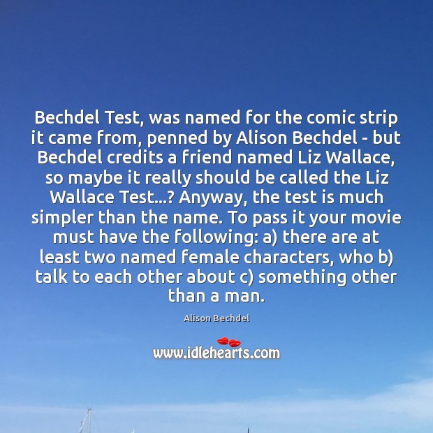 Bechdel Test, was named for the comic strip it came from, penned Alison Bechdel Picture Quote
