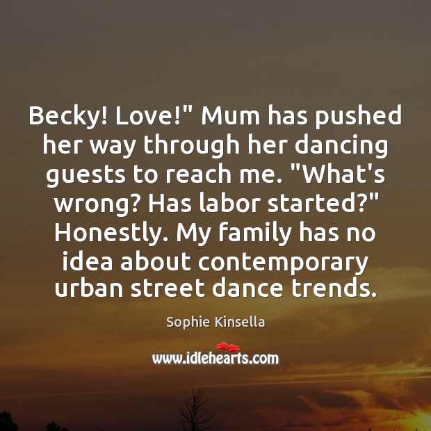 Becky! Love!” Mum has pushed her way through her dancing guests to Image