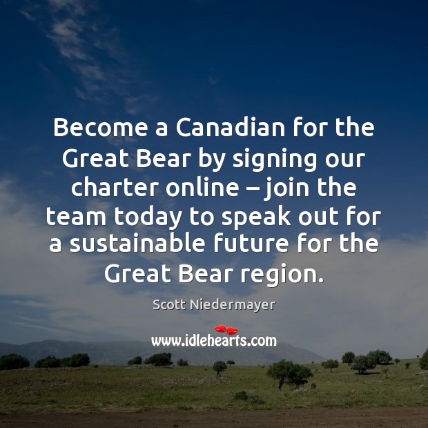 Become a Canadian for the Great Bear by signing our charter online – Scott Niedermayer Picture Quote