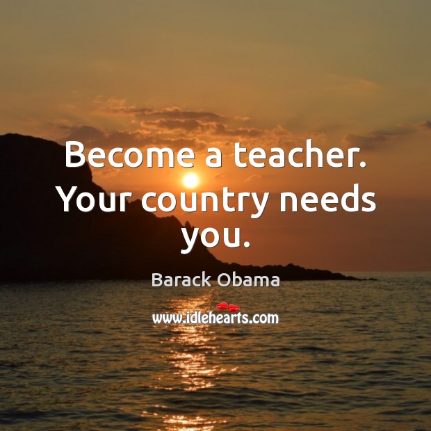 Become a teacher. Your country needs you. Image