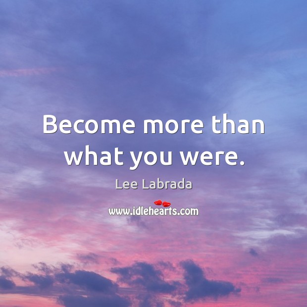 Become more than what you were. Lee Labrada Picture Quote
