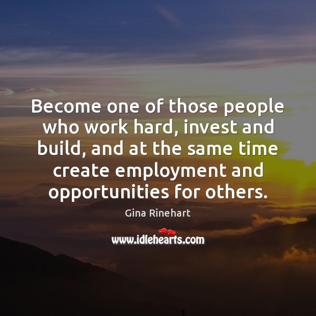 Become one of those people who work hard, invest and build, and Image