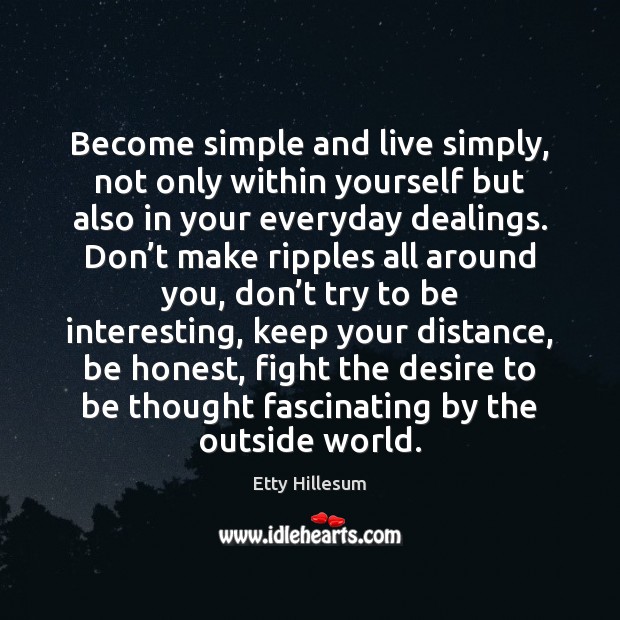 Become simple and live simply, not only within yourself but also in Etty Hillesum Picture Quote