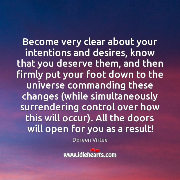 Become very clear about your intentions and desires, know that you deserve Doreen Virtue Picture Quote