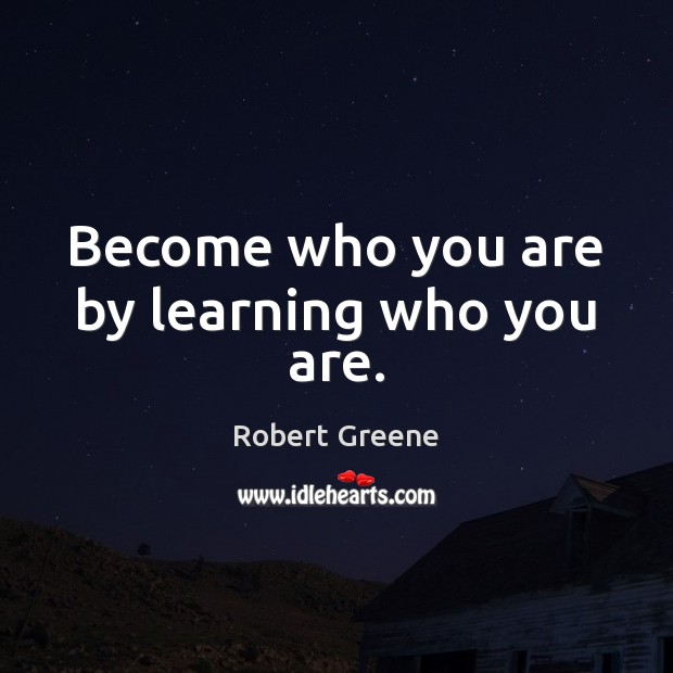 Become who you are by learning who you are. Image
