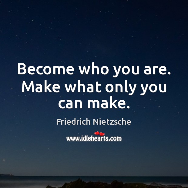 Become who you are. Make what only you can make. Image
