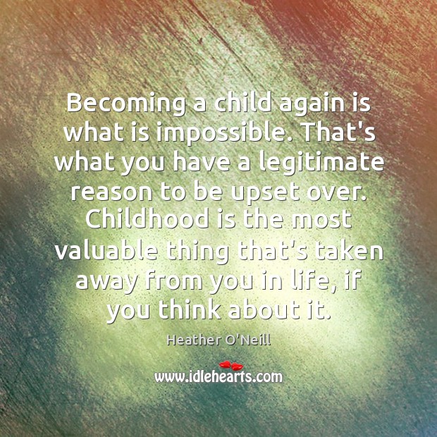 Becoming a child again is what is impossible. That’s what you have Childhood Quotes Image