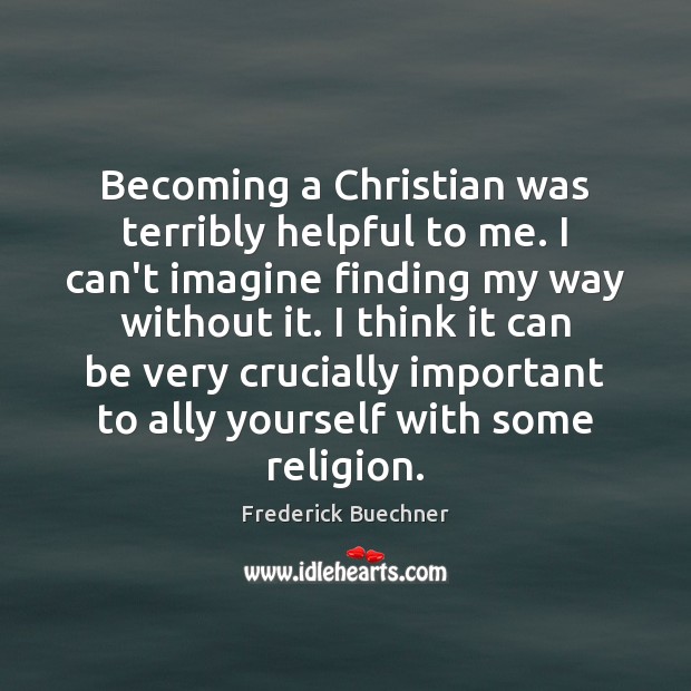Becoming a Christian was terribly helpful to me. I can’t imagine finding Image