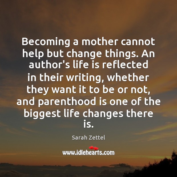 Becoming a mother cannot help but change things. An author’s life is Image