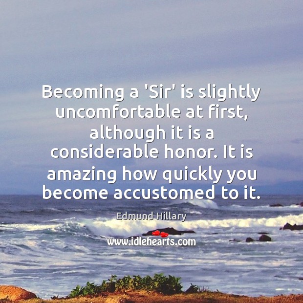 Becoming a ‘Sir’ is slightly uncomfortable at first, although it is a Image