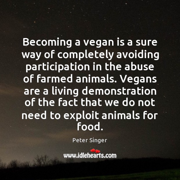 Becoming a vegan is a sure way of completely avoiding participation in Peter Singer Picture Quote
