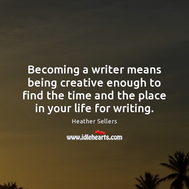 Becoming a writer means being creative enough to find the time and Image