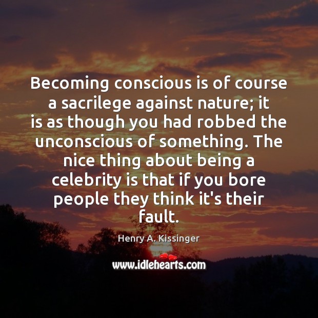 Becoming conscious is of course a sacrilege against nature; it is as Image