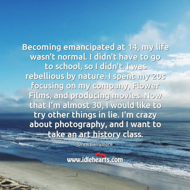 Becoming emancipated at 14, my life wasn’t normal. I didn’t have to go Image