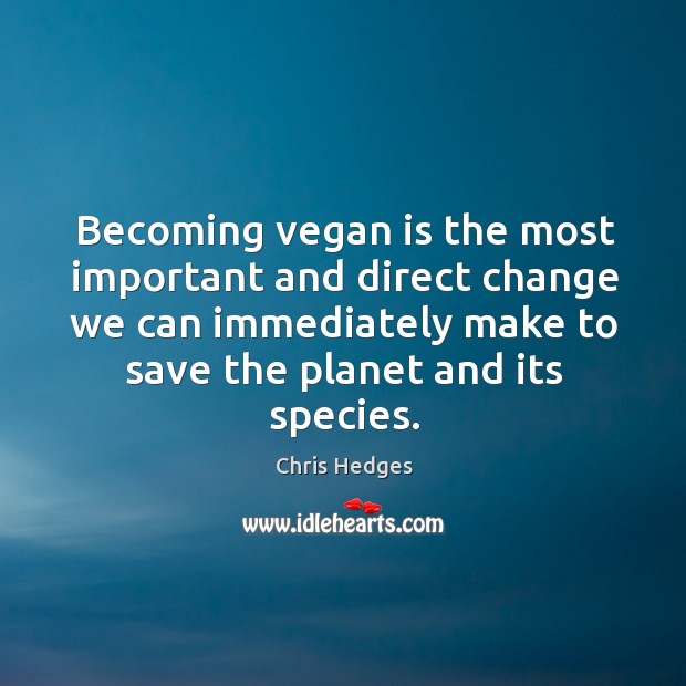 Becoming vegan is the most important and direct change we can immediately Image