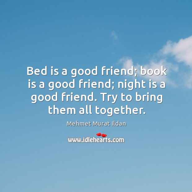 Bed is a good friend; book is a good friend; night is Image