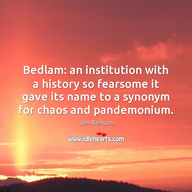Bedlam: an institution with a history so fearsome it gave its name Image