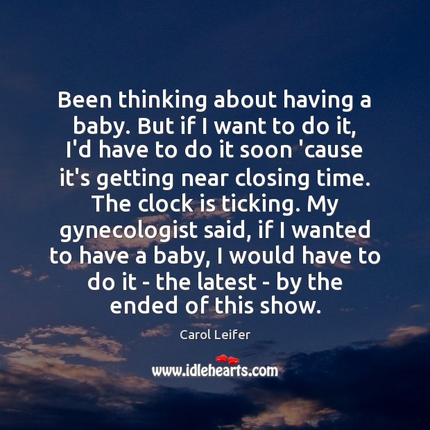 Been thinking about having a baby. But if I want to do Carol Leifer Picture Quote