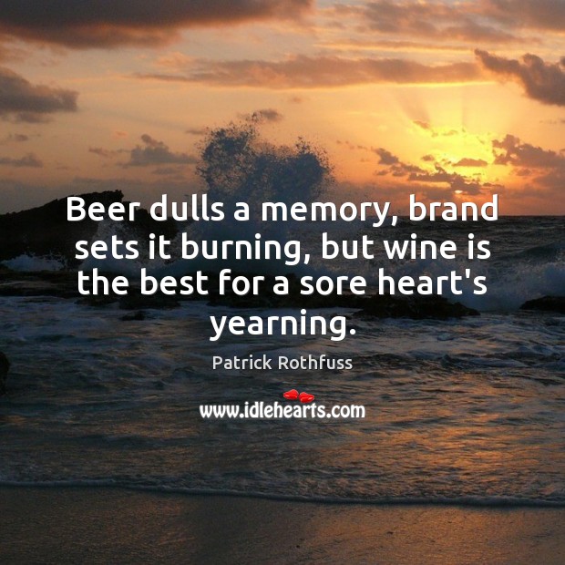 Beer dulls a memory, brand sets it burning, but wine is the Image
