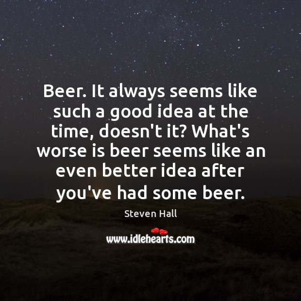 Beer. It always seems like such a good idea at the time, Image