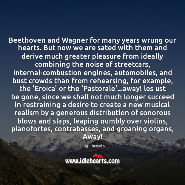 Beethoven and Wagner for many years wrung our hearts. But now we Image