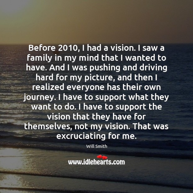 Before 2010, I had a vision. I saw a family in my mind Will Smith Picture Quote