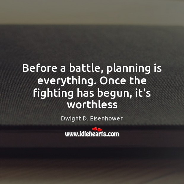 Before a battle, planning is everything. Once the fighting has begun, it’s worthless Image