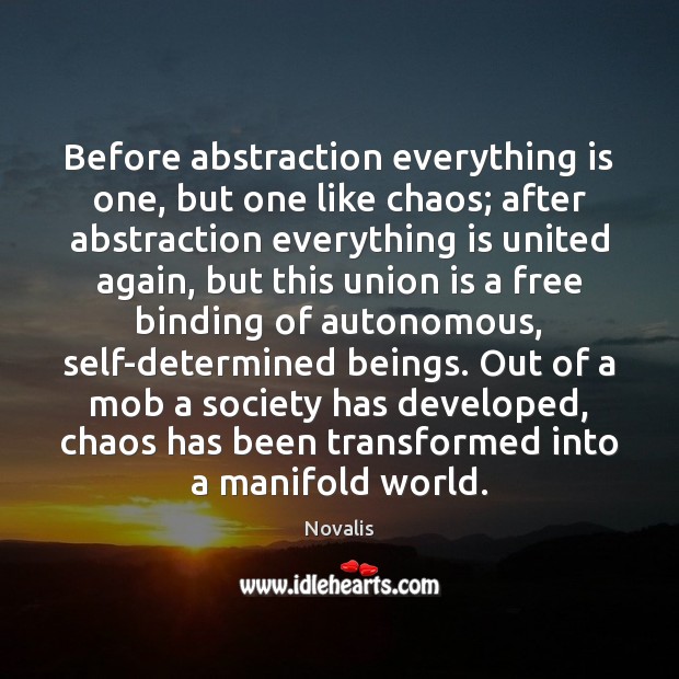 Before abstraction everything is one, but one like chaos; after abstraction everything Union Quotes Image