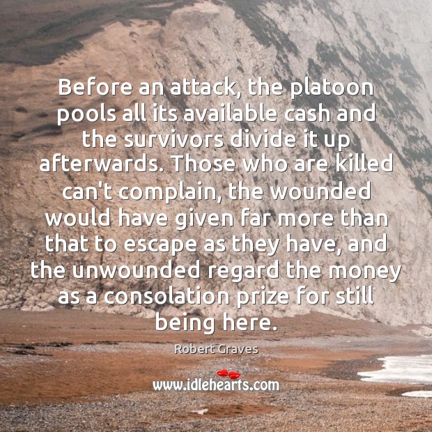 Before an attack, the platoon pools all its available cash and the Robert Graves Picture Quote