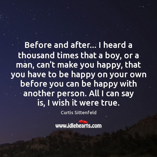 Before and after… I heard a thousand times that a boy, or Curtis Sittenfeld Picture Quote