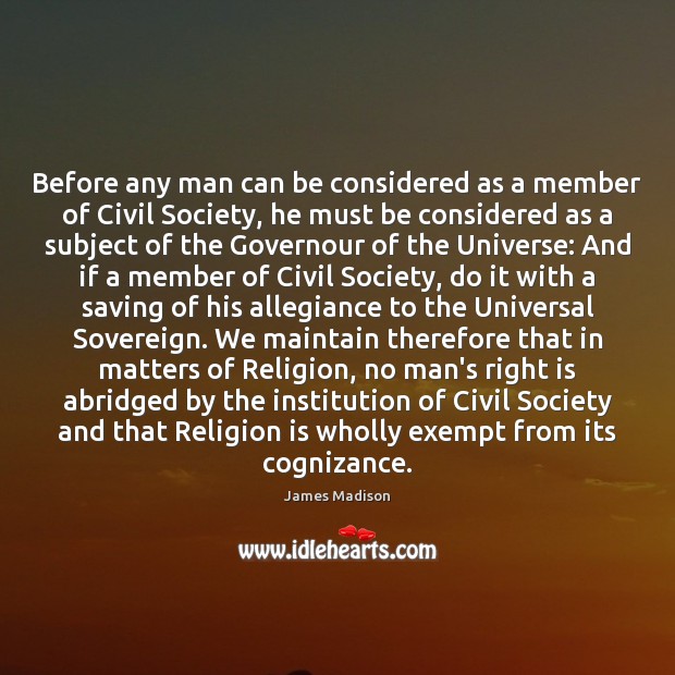 Before any man can be considered as a member of Civil Society, Religion Quotes Image