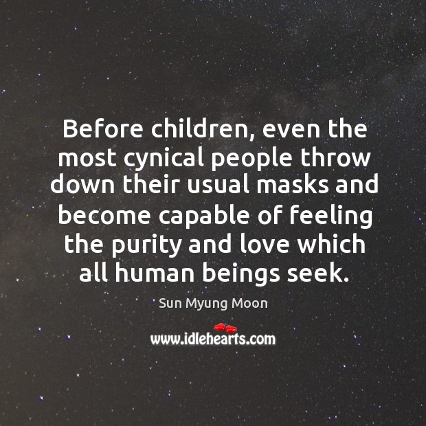 Before children, even the most cynical people throw down their usual masks and become capable of feeling Image