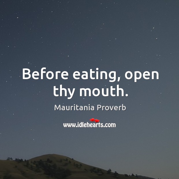 Before eating, open thy mouth. Mauritania Proverbs Image
