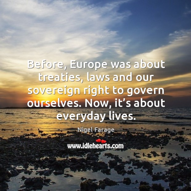 Before, europe was about treaties, laws and our sovereign right to govern ourselves. Image