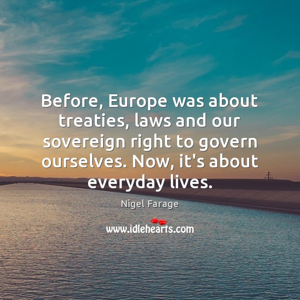 Before, Europe was about treaties, laws and our sovereign right to govern Image