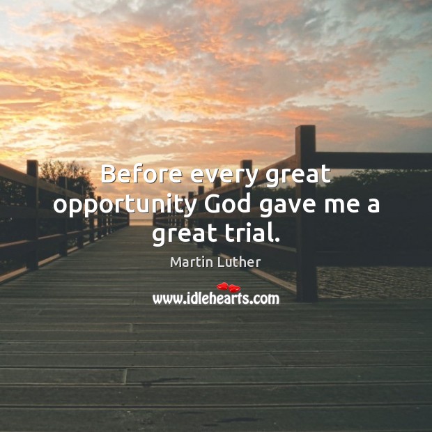 Before every great opportunity God gave me a great trial. Image