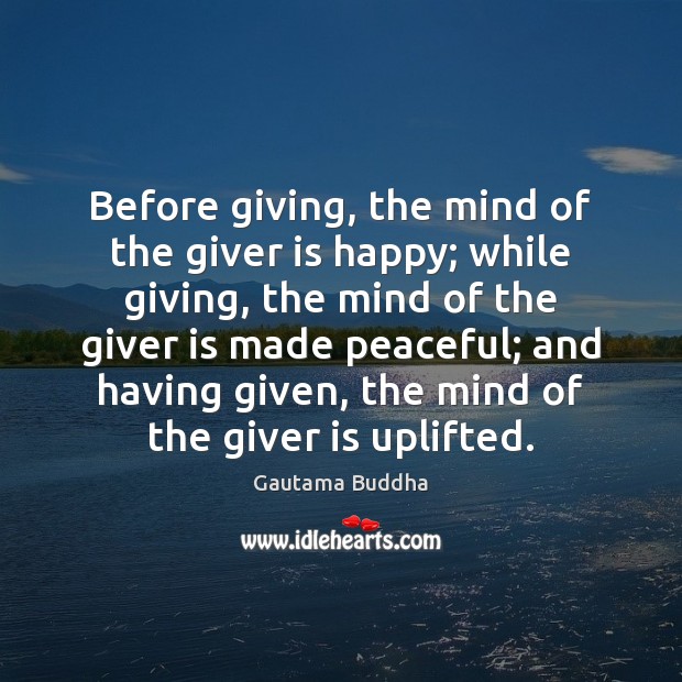 Before giving, the mind of the giver is happy; while giving, the Gautama Buddha Picture Quote