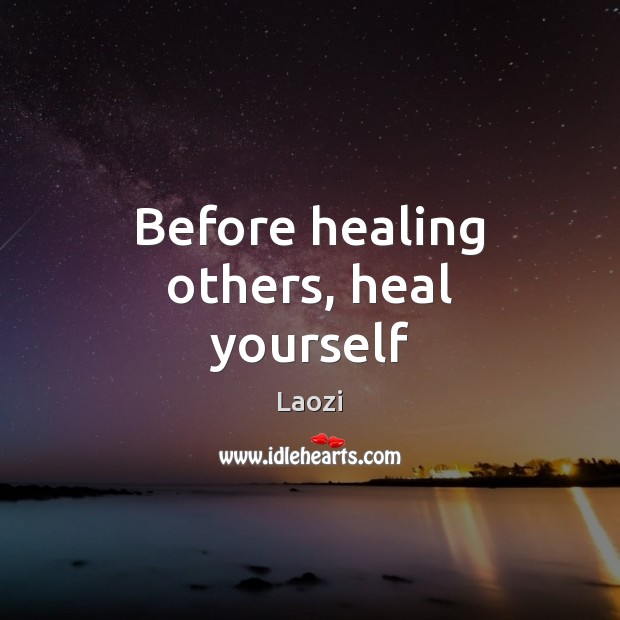 Before healing others, heal yourself Laozi Picture Quote