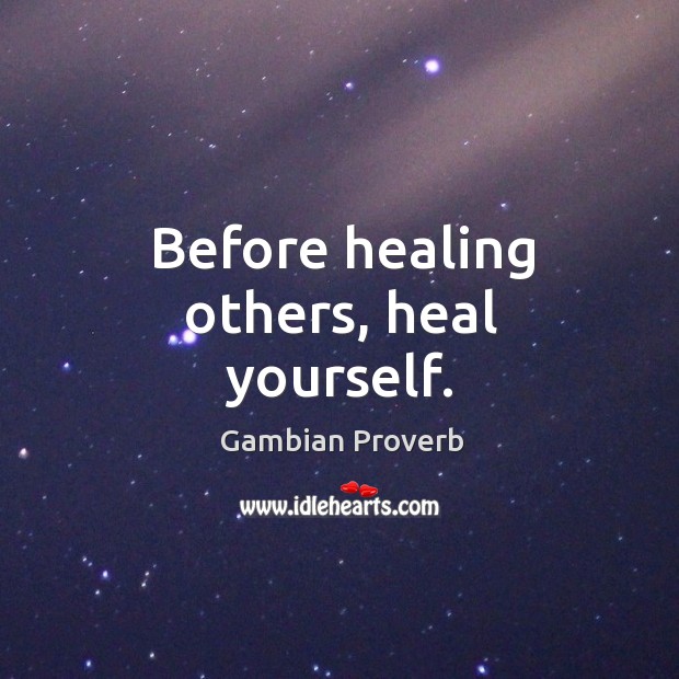 Before healing others, heal yourself. Gambian Proverbs Image