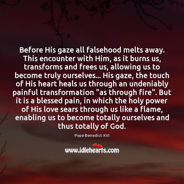 Before His gaze all falsehood melts away. This encounter with Him, as Pope Benedict XVI Picture Quote