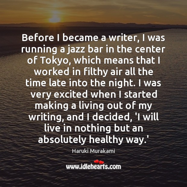 Before I became a writer, I was running a jazz bar in Haruki Murakami Picture Quote
