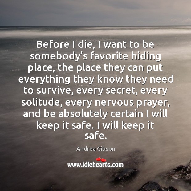 Before I die, I want to be somebody’s favorite hiding place, Andrea Gibson Picture Quote