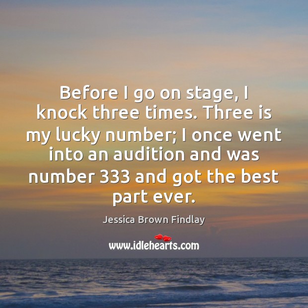 Before I go on stage, I knock three times. Three is my Image