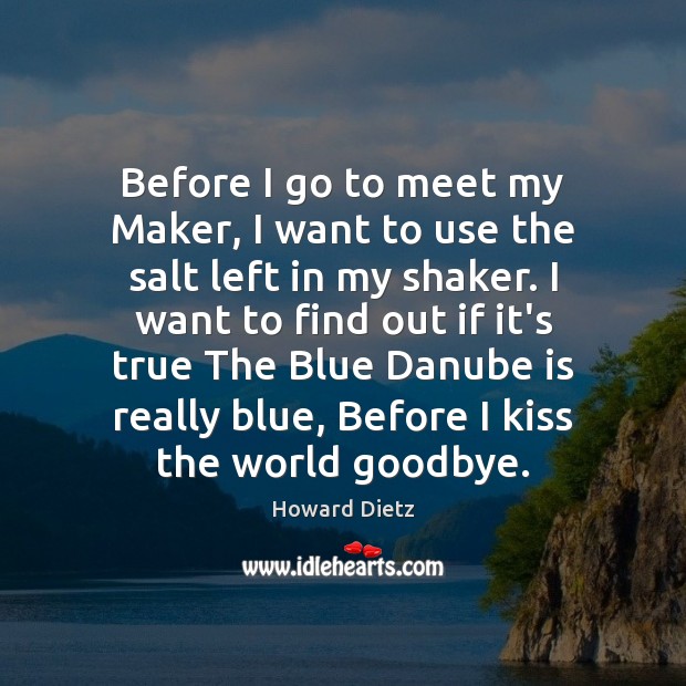 Before I go to meet my Maker, I want to use the Howard Dietz Picture Quote